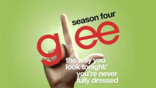 The Way You Look Tonight / You&#39;re Never Fully Dressed Without a Smile (Glee Cast Version)