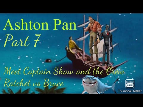 “Ashton Pan” Part 7 - Meet Captain Shaw and the Crew/Ratchet vs Bruce