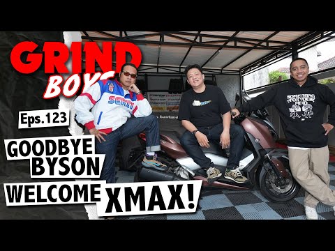 Grind Boys Eps.123 - Goodbye Byson, Welcome Xmax!
