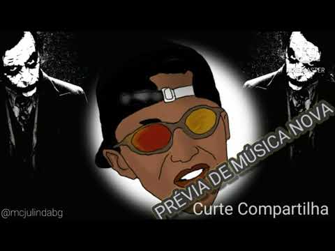 Mc Julin da Bg Prévia de Música Nova