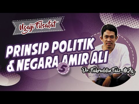 NGAJI FILSAFAT: PRINSIP POLITIK & NEGARA AMIR ALI (5)