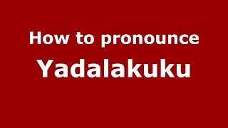 How to pronounce Yadalakuku