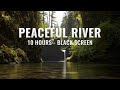 Peaceful River | 10 Hours of Relaxing River Sounds | Black Screen