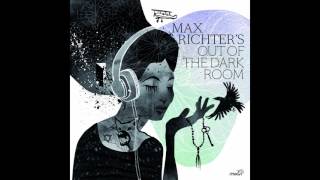 Max Richter - Out of the Dark Room (Full Album 2017)