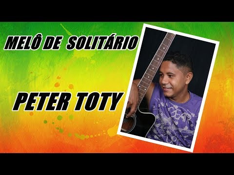 MELÔ DE SOLITÁRIO  -  PETER TOTY