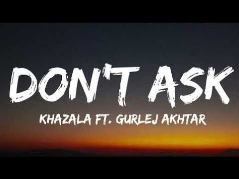 Don't Ask Lyrics || Khazala Ft. Gurlej Akhtar | New Punjabi Songs 2021