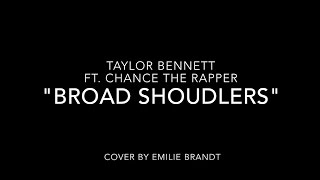 Taylor Bennett ft. Chance The Rapper - BROAD SHOULDERS   [ EMILIE BRANDT cover]