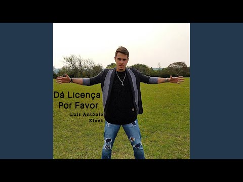 Dá Licença Por Favor - Luís Antônio Klock