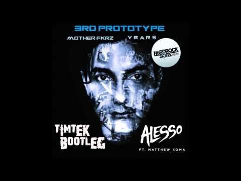 Alesso feat. Matthew Koma Vs 3rd Prototype - Motherfuckerz Years (Timtek Bootleg)