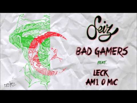 Seiz - Bad Gamers (feat. LECK & Am1 O Mic)