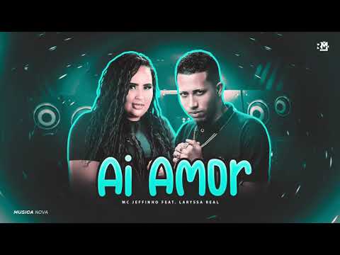 MC JEFFINHO E LARYSSA REAL - AI AMOR - MÚSICA NOVA