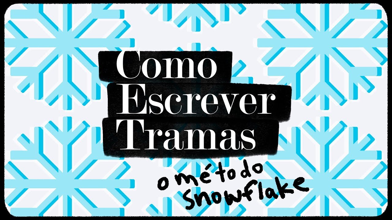 Como Escrever Tramas: os 10 passos do método Snowflake