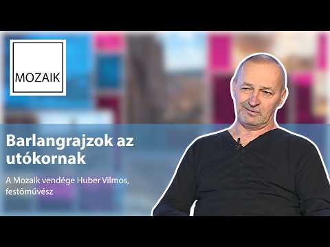 Mozaik - Barlangrajzok az utókornak - Vendég: Huber Vilmos