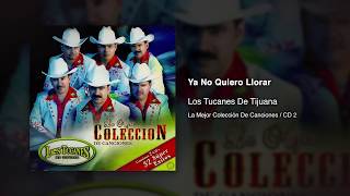 Ya No Quiero Llorar - Los Tucanes De Tijuana [Audio Oficial]