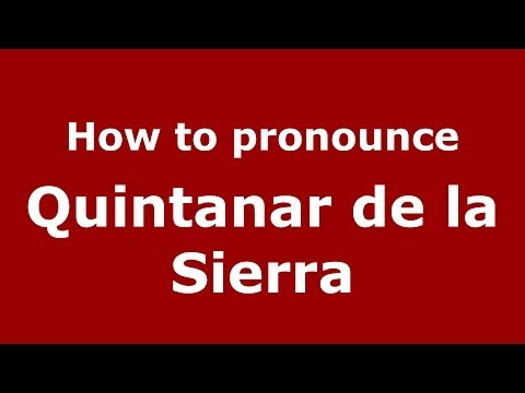 How to pronounce Quintanar de la Sierra (Spanish/Spain) - PronounceNames.com