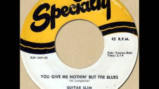 GUITAR SLIM - YOU GIVE ME NOTHIN' BUT THE BLUES [Specialty 569] 1956