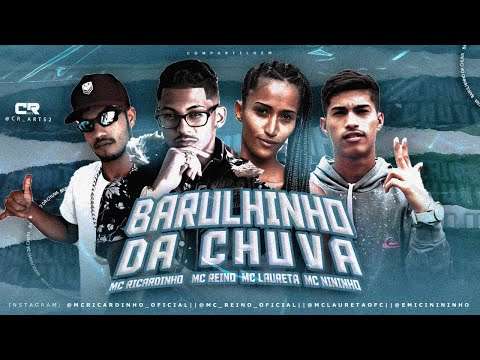 MC REINO, MC RICARDINHO, MC NININHO E MC LAURETA - BARULHINHO DA CHUVA