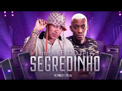 MC MARLEY E MC GW ( EU JÁ SEI DO TEU SEGREDINHO )