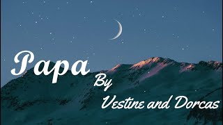 PAPA by Vestine and Dorcas Official lyrics