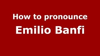 How to pronounce Emilio Banfi