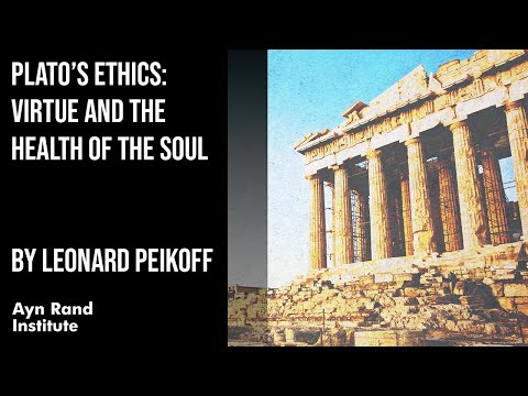 Plato’s Ethics: Virtue and the Health of the Soul by Leonard Peikoff, part 11 of 50
