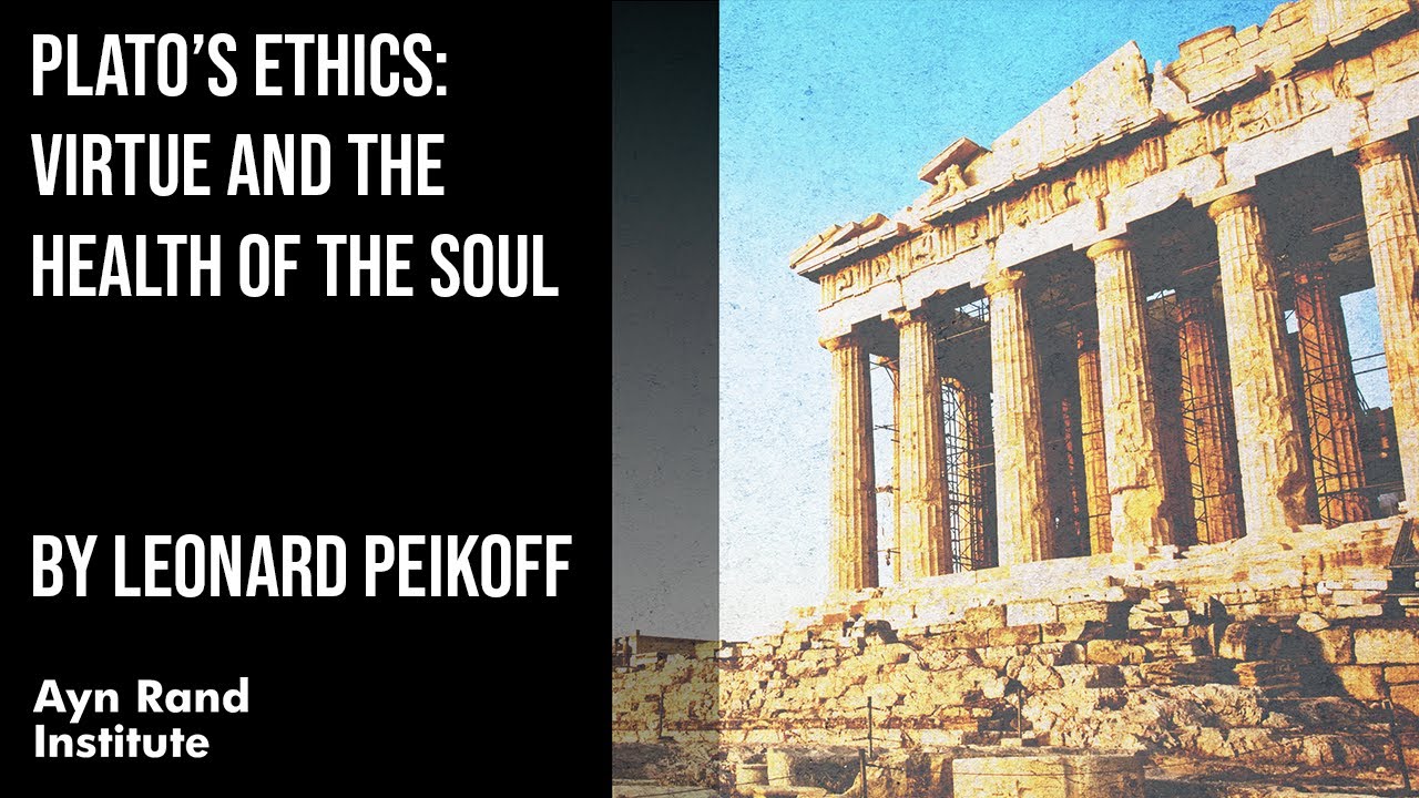 Plato’s Ethics: Virtue and the Health of the Soul by Leonard Peikoff, part 11 of 50