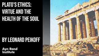 Plato’s Ethics: Virtue and the Health of the Soul by Leonard Peikoff, part 11 of 50