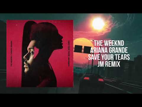 Save Your Tears (JM Remix) - The Weeknd & Ariana Grande