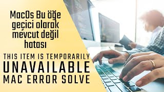 MacOs Bu öğe geçici olarak mevcut değil hatası, This item is temporarily unavailable Mac error Solve