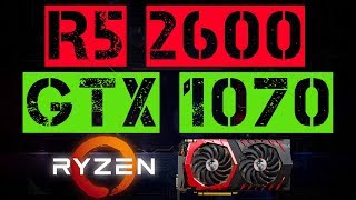 RYZEN 5 2600 + GTX 1070
