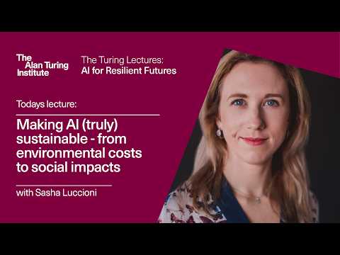 The Turing Lectures: Making AI (truly) sustainable - from environmental costs to social impacts