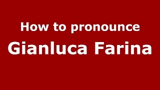 How to pronounce Gianluca Farina