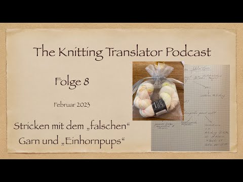 The Knitting Translator Podcast - Folge 8: Stricken mit 'falschen' Garnen & Einhornpups