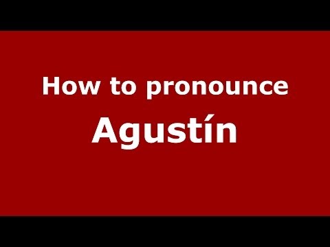 How to pronounce Agustín (Spanish/Argentina)  - PronounceNames.com