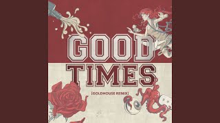Good Times (GOLDHOUSE Remix)