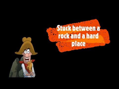 Stuck between a rock and a hard place