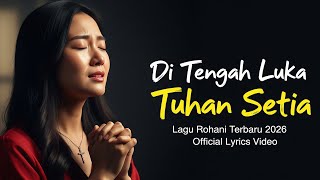 Download lagu Di Tengah Luka, Tuhan Setia | Lagu Rohani Kristen Terbaru 2026 |  Lyrics Video mp3