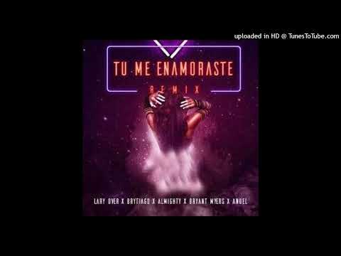 Tu Me Enamoraste (Full Remix) Lary Over, Brytiago, Bryant Myers, Almighty & Anuel