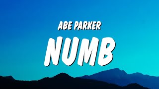 Abe Parker - numb (Lyrics) and just like that i'm going numb and my soul is losing feeling