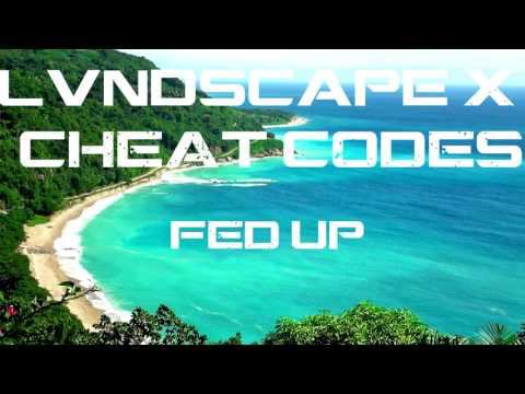 LVNDSCAPE x Cheat Codes  - Fed Up