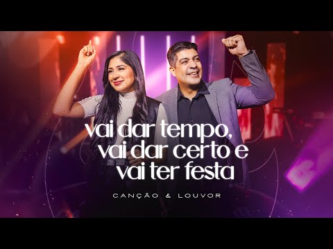 Canção e Louvor - Vai Dar Tempo, Vai dar Certo e Vai Ter Festa