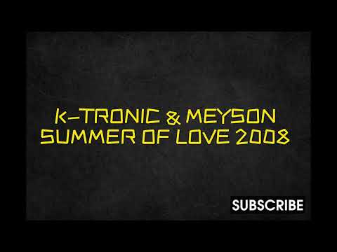 HIT!!! K-TRONIC & MEYSON - SUMMER OF LOVE 2008