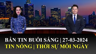 Thời Sự Buổi Sáng | 27/03/24 | FULL 🔴