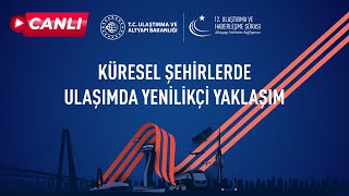 #Canlı | Küresel Şehirlerde Ulaşımda Yenilikçi Yaklaşım - 12. Ulaştırma ve Haber