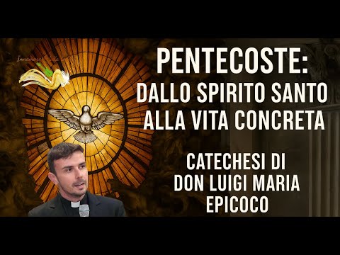 Pentecost: From the Holy Spirit to Concrete Life.- Don Luigi Maria Epicoco