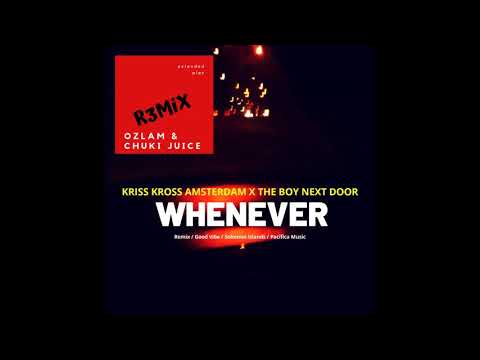 Kris Kross Amsterdam x The Boy Next Door - Whenever [ Ozlam & Chuki Juice Remix )