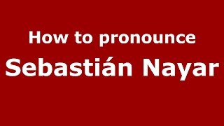 How to pronounce Sebastián Nayar