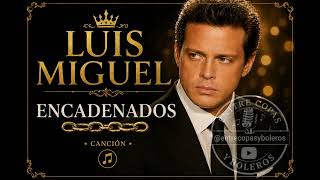 ENCADENADOS DE LUIS MIGUEL