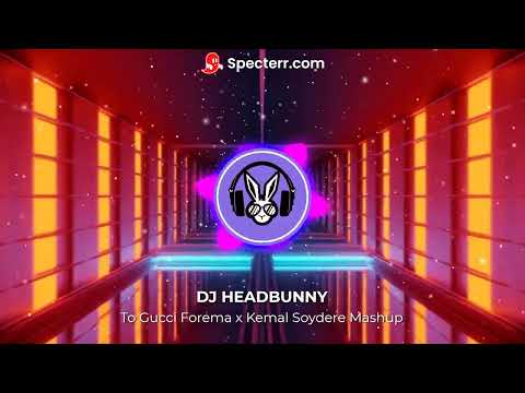 To Gucci Forema x Kemal Soydere (DJ HeadBunny Mashup)