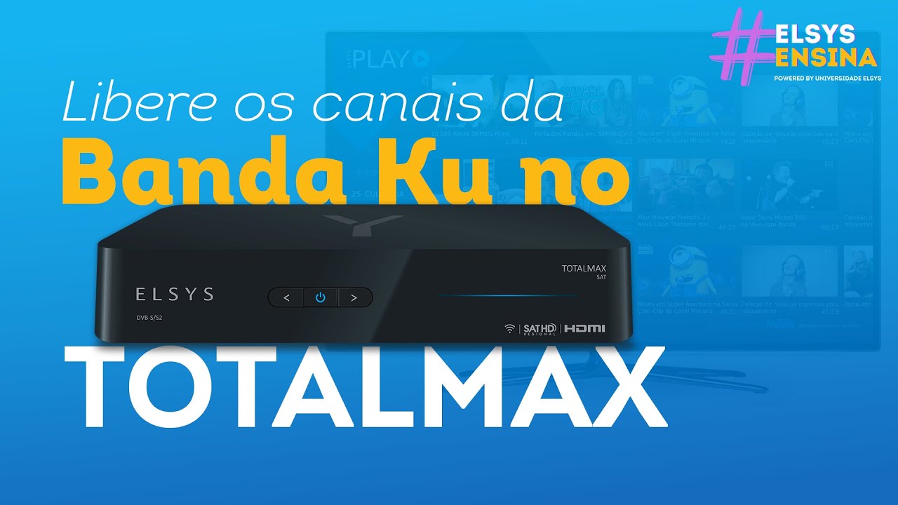 #ElsysEnsina | Liberando canais da Banda Ku no TotalMAX